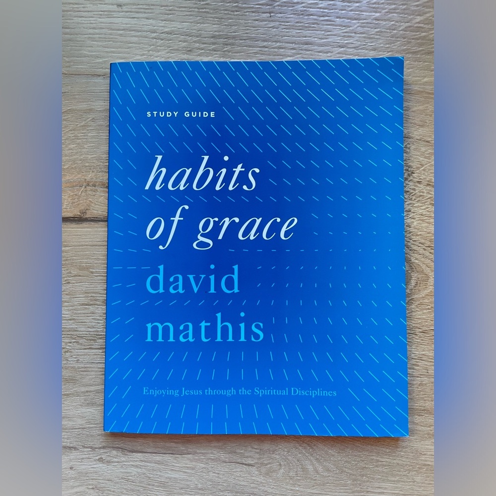 New Habits of Grace by David Mathis Study Guide